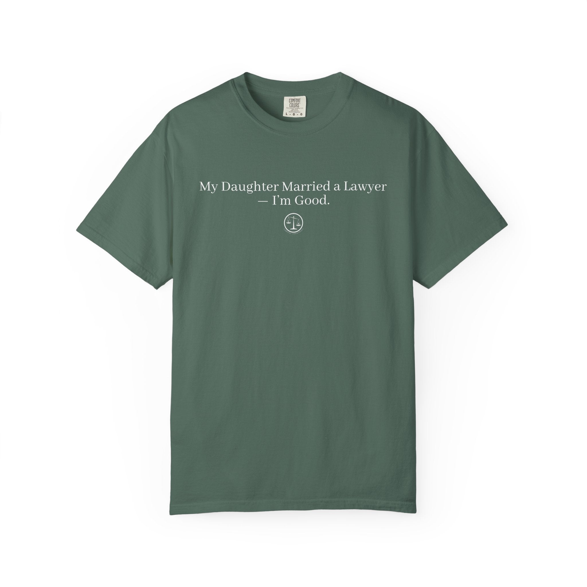 T-Shirt — “My Daughter Married a Lawyer, I’m Good” Minimalist Dad Shirt