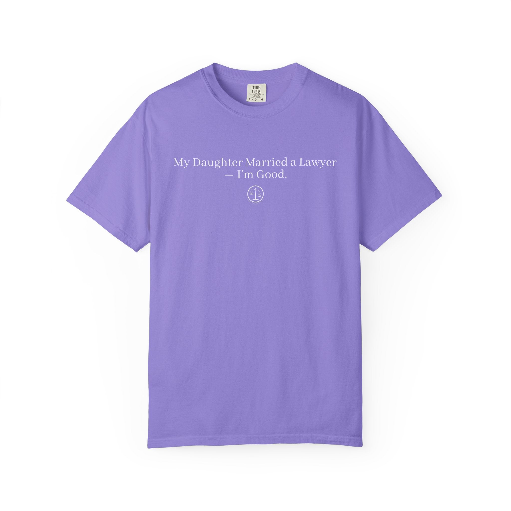 T-Shirt — “My Daughter Married a Lawyer, I’m Good” Minimalist Dad Shirt