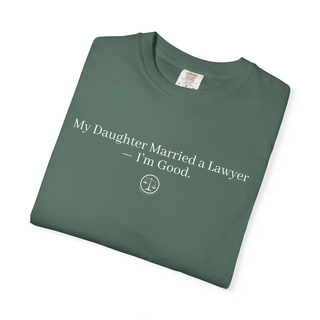 T-Shirt — “My Daughter Married a Lawyer, I’m Good” Minimalist Dad Shirt