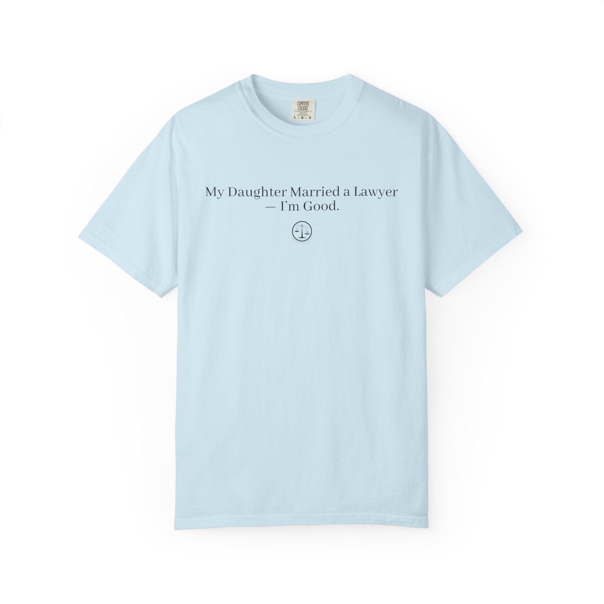 T-Shirt — “My Daughter Married a Lawyer, I’m Good” Minimalist Dad Shirt