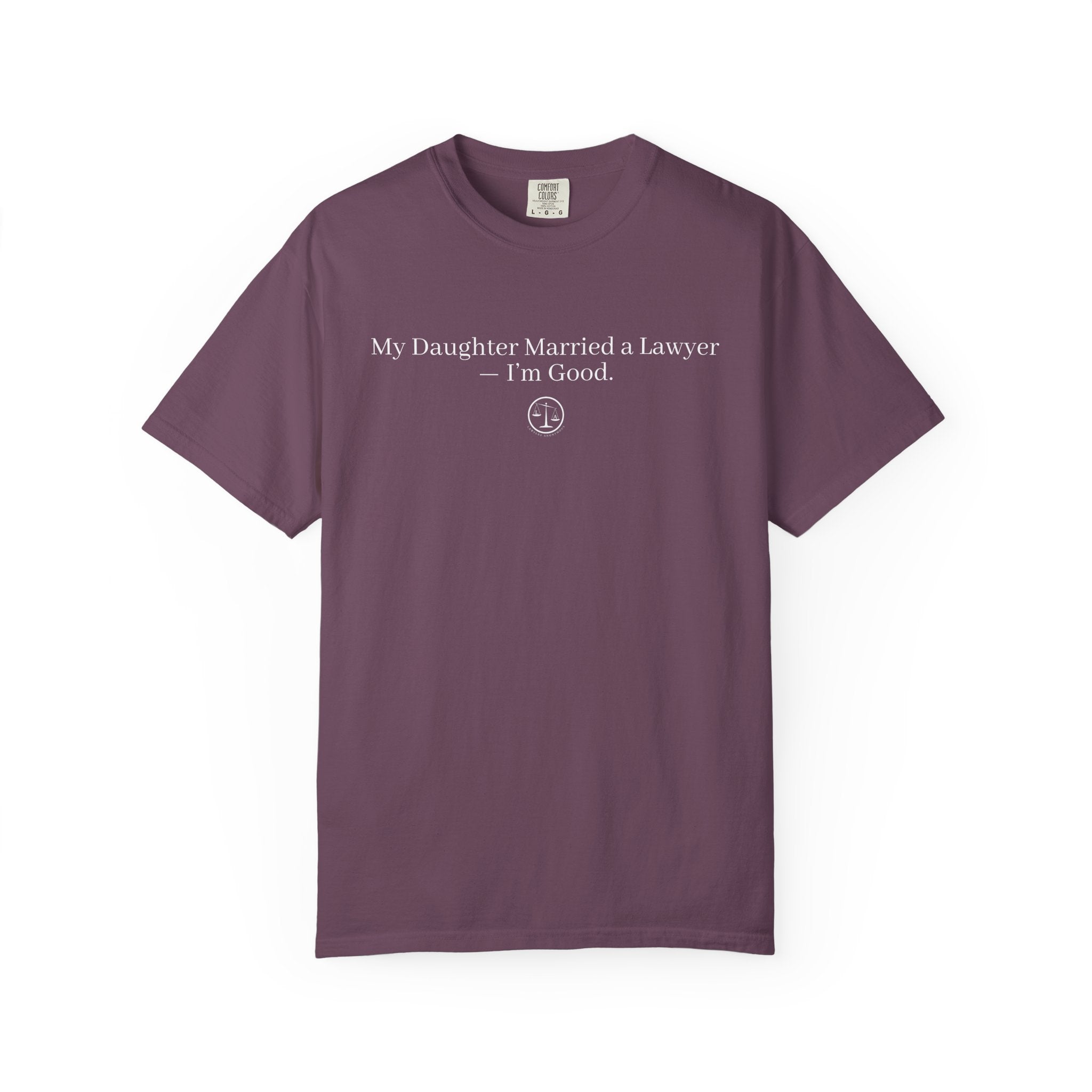 T-Shirt — “My Daughter Married a Lawyer, I’m Good” Minimalist Dad Shirt