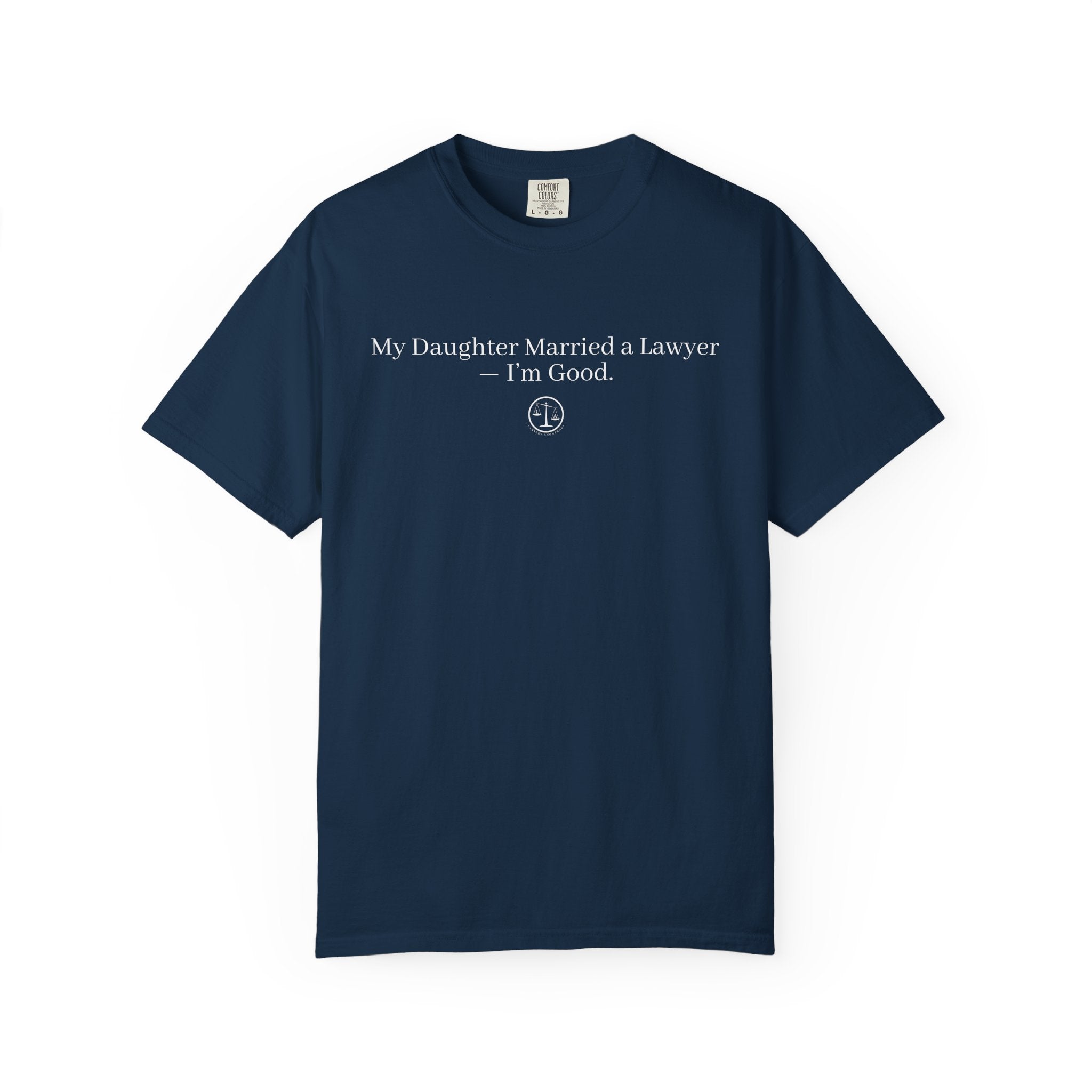 T-Shirt — “My Daughter Married a Lawyer, I’m Good” Minimalist Dad Shirt