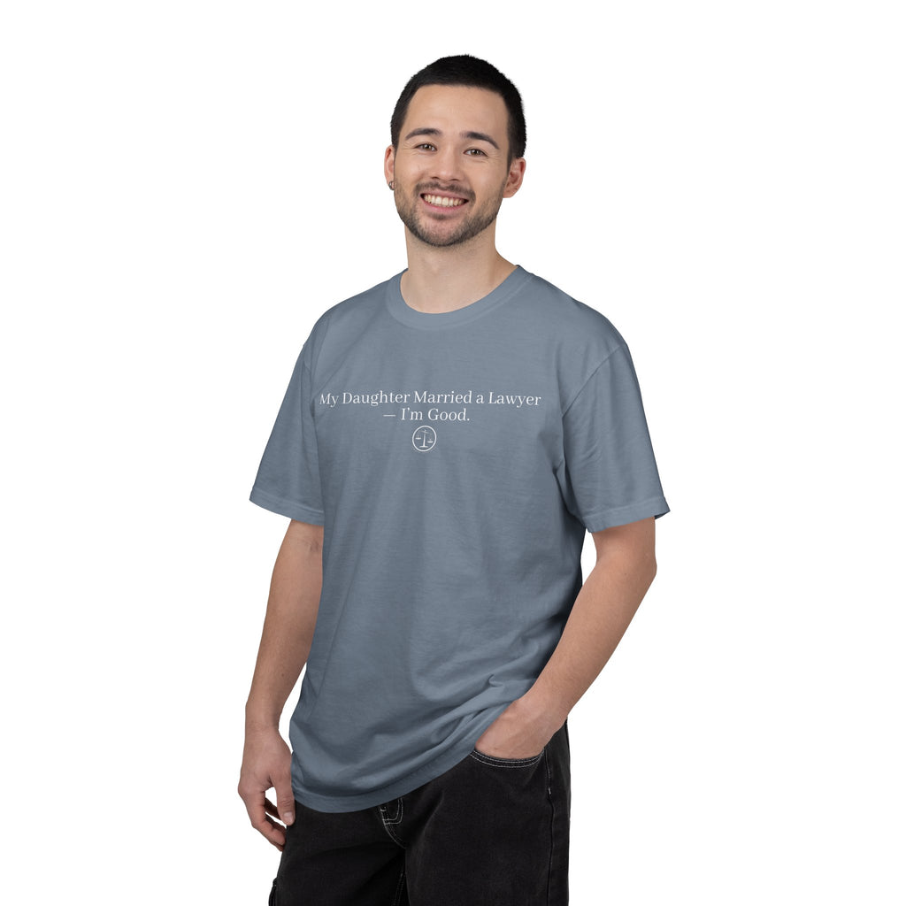 T-Shirt — “My Daughter Married a Lawyer, I’m Good” Minimalist Dad Shirt