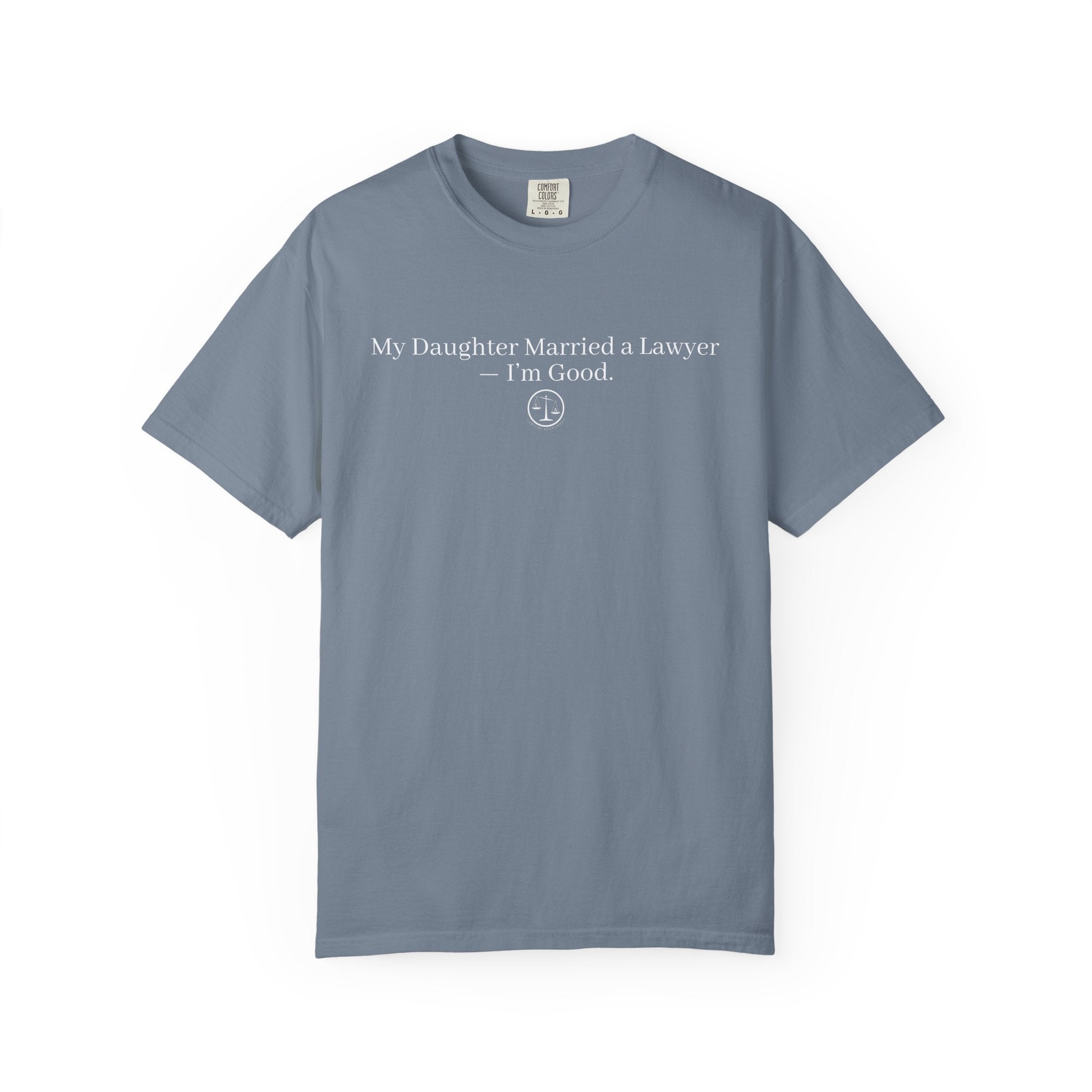 T-Shirt — “My Daughter Married a Lawyer, I’m Good” Minimalist Dad Shirt