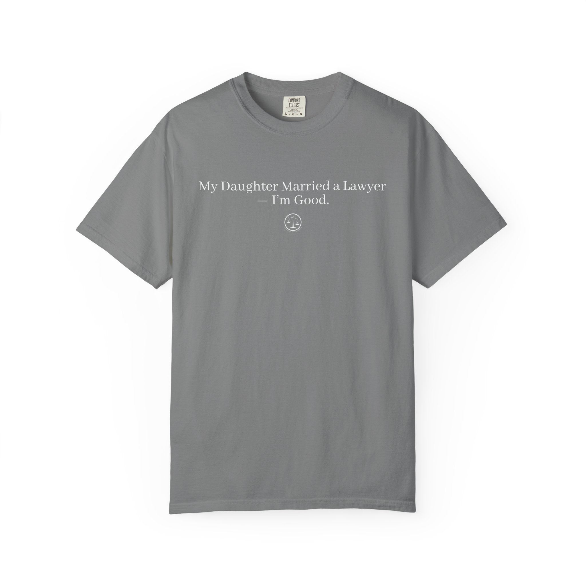 T-Shirt — “My Daughter Married a Lawyer, I’m Good” Minimalist Dad Shirt