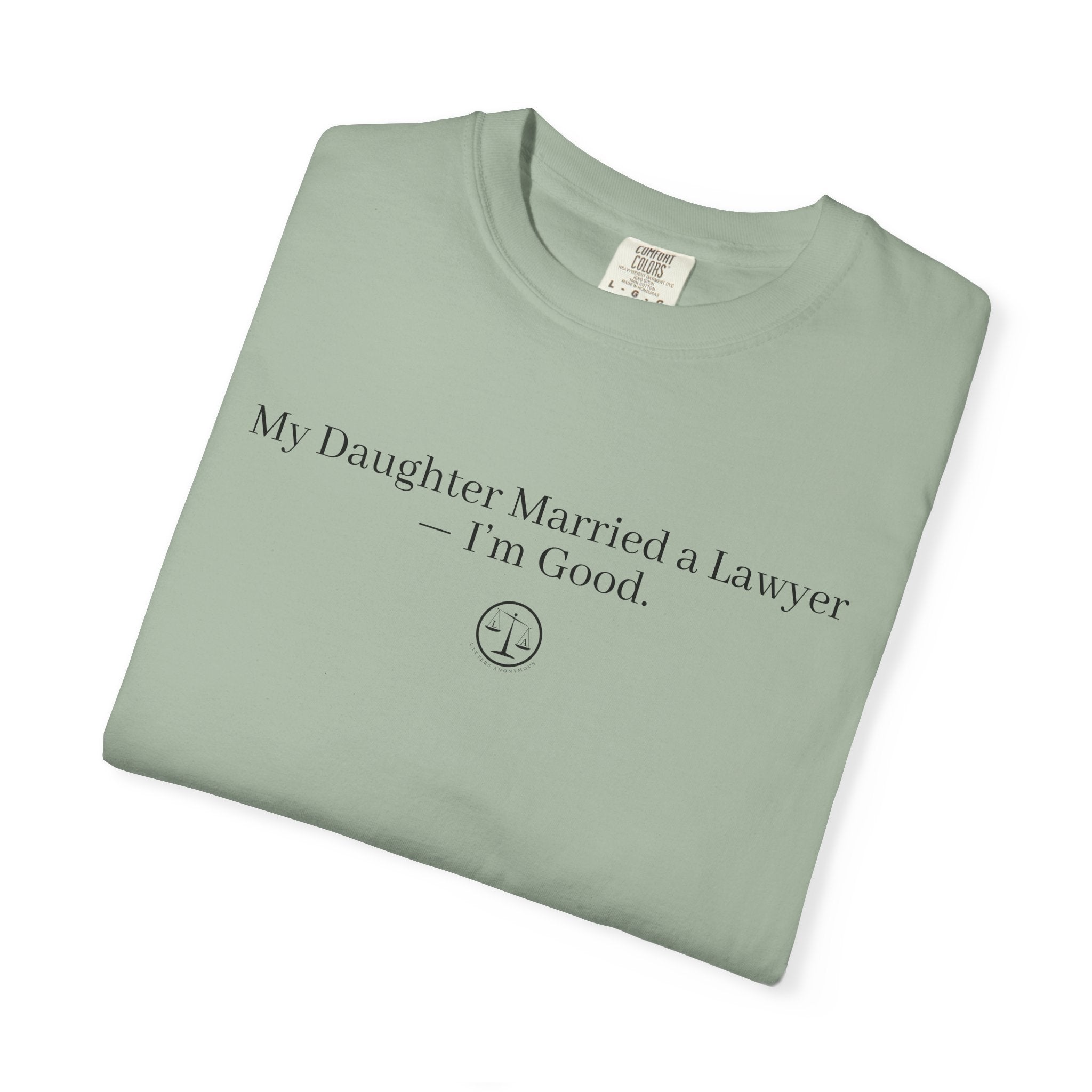 T-Shirt — “My Daughter Married a Lawyer, I’m Good” Minimalist Dad Shirt