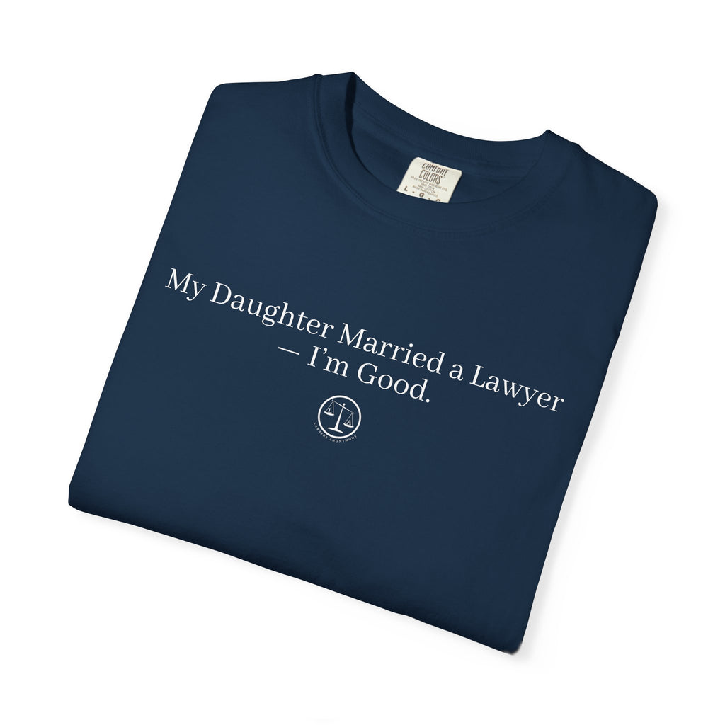 T-Shirt — “My Daughter Married a Lawyer, I’m Good” Minimalist Dad Shirt