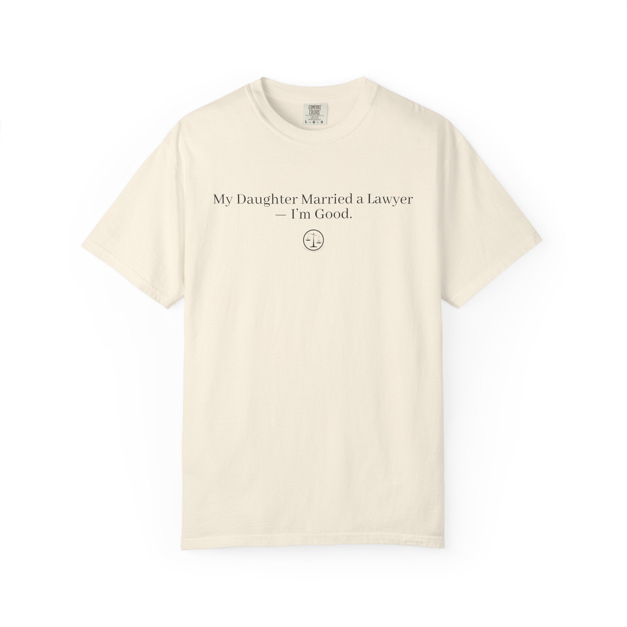 T-Shirt — “My Daughter Married a Lawyer, I’m Good” Minimalist Dad Shirt